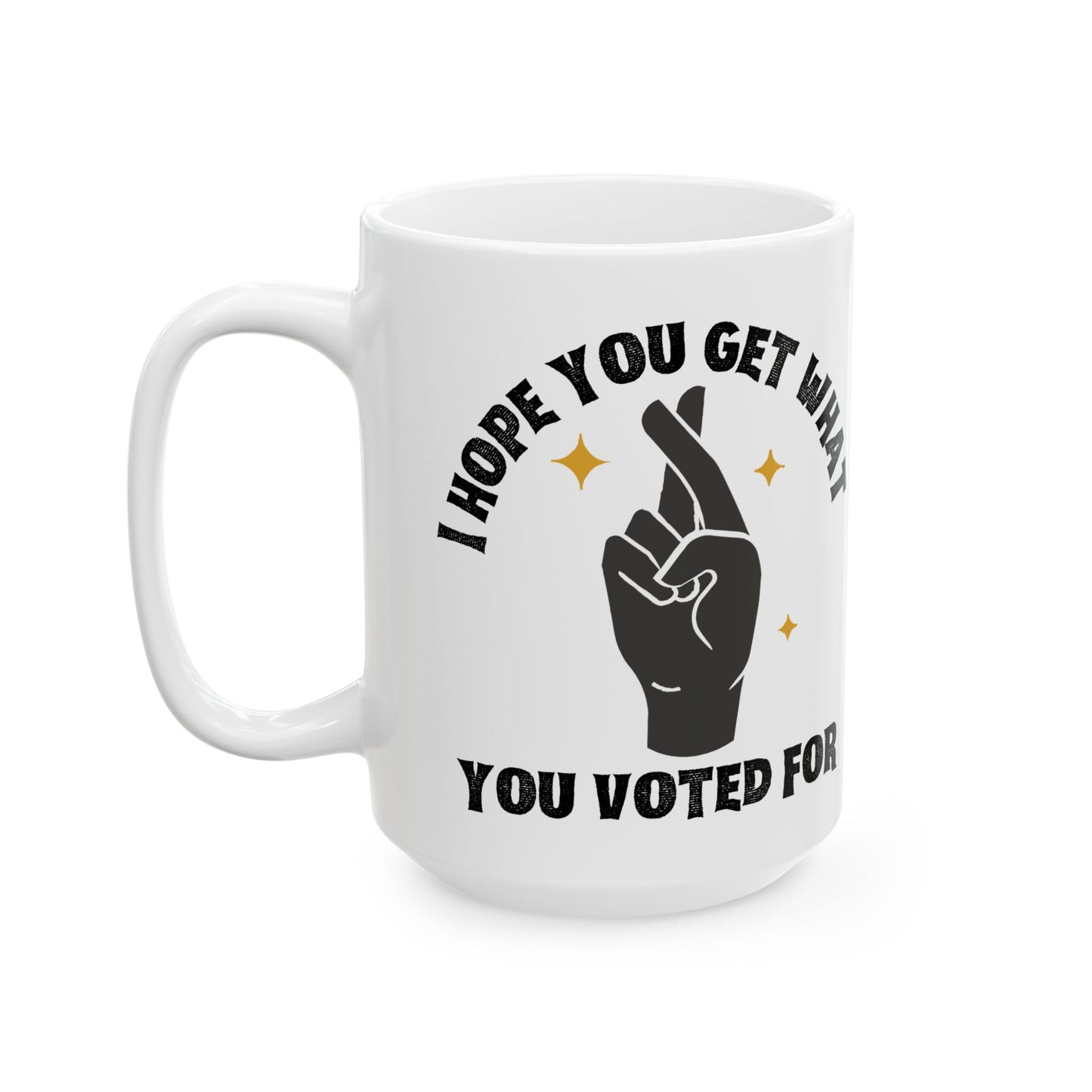 "Get What You Voted For" Ceramic Mug – Consequences Brewing Daily, (11oz or 15oz)