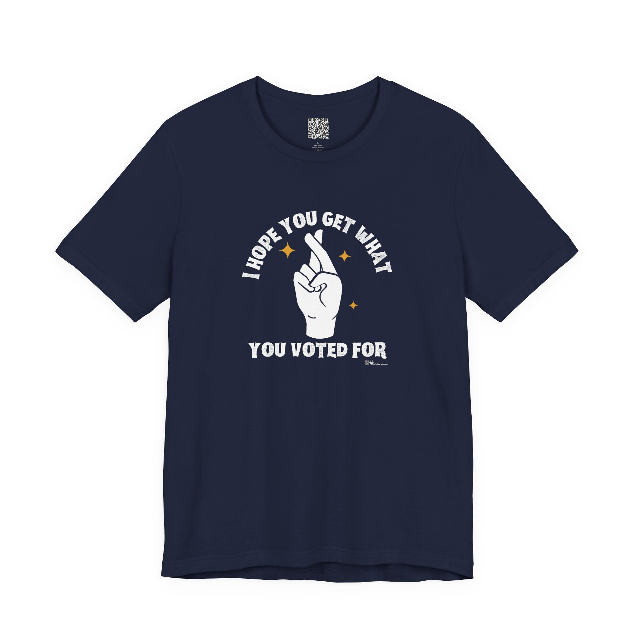 I Hope You Get What You Voted For - Jersey Tee