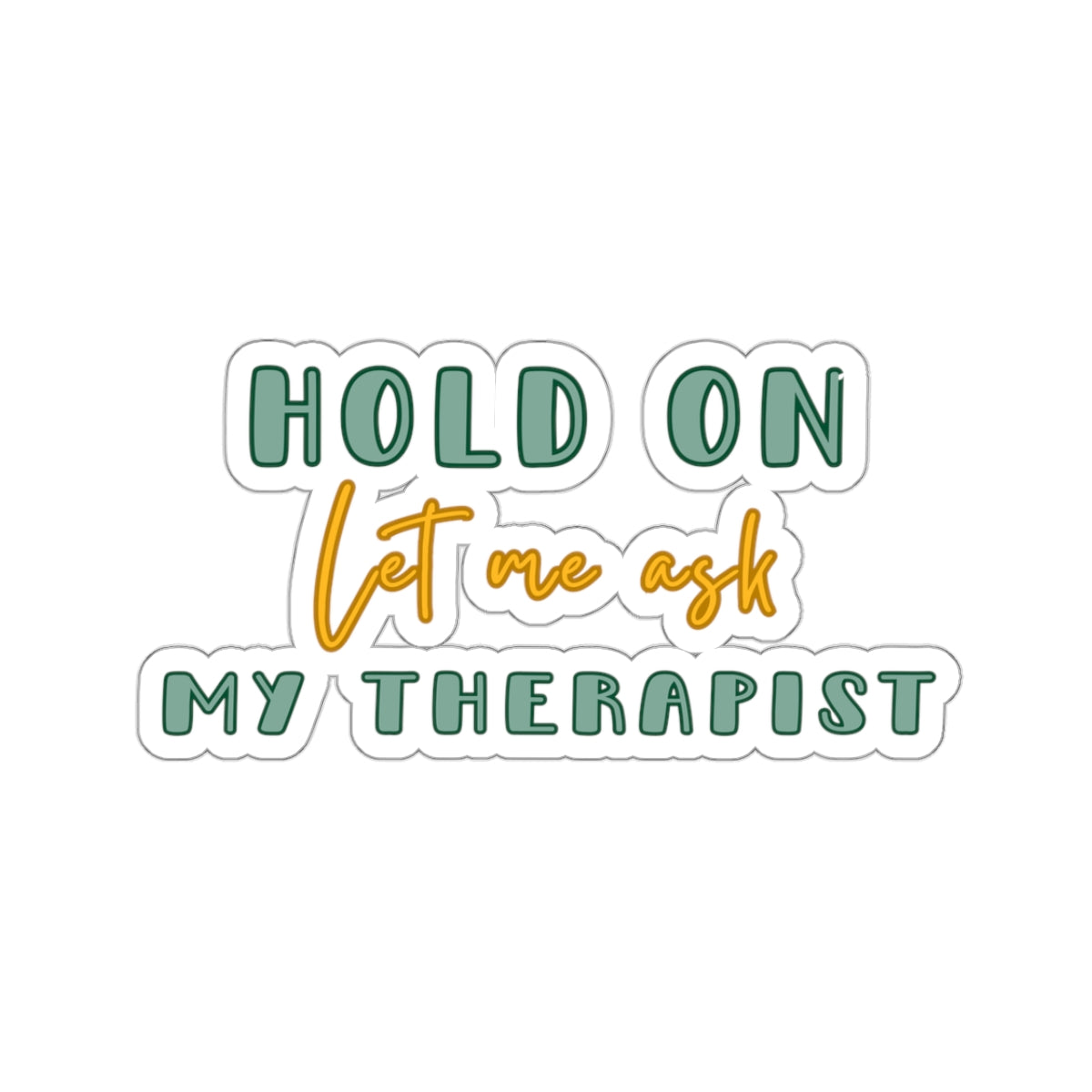 Let Me Ask My Therapist Sticker