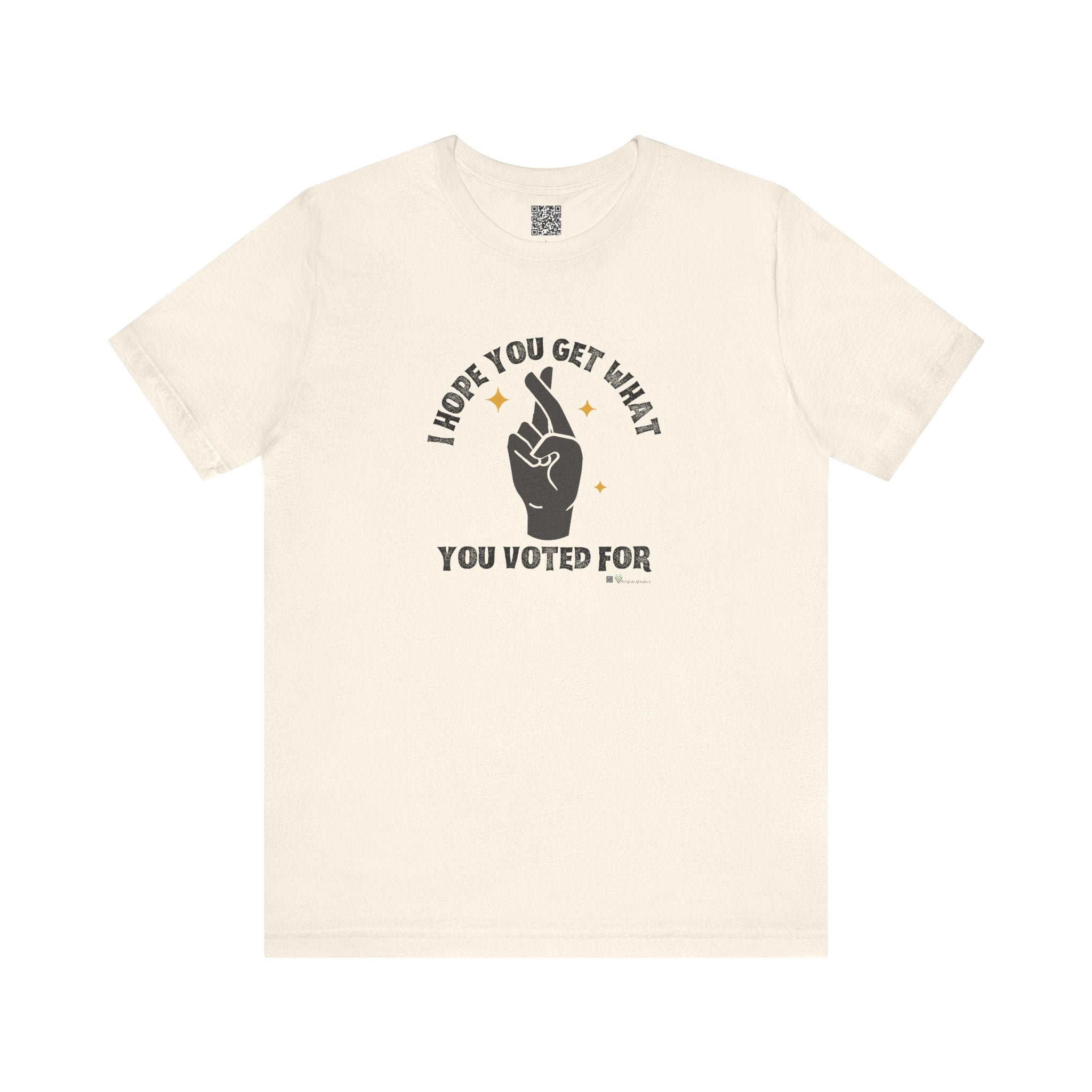 I Hope You Get What You Voted For - Jersey Tee