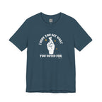 I Hope You Get What You Voted For - Jersey Tee