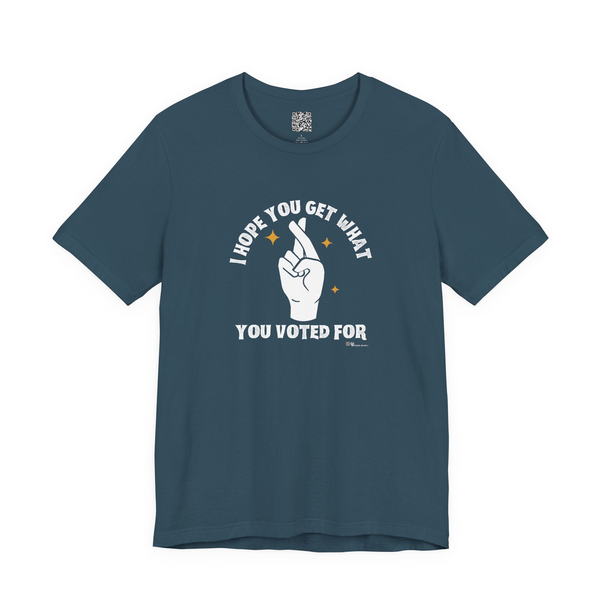 I Hope You Get What You Voted For - Jersey Tee