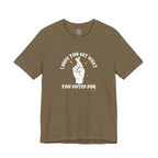 I Hope You Get What You Voted For - Jersey Tee