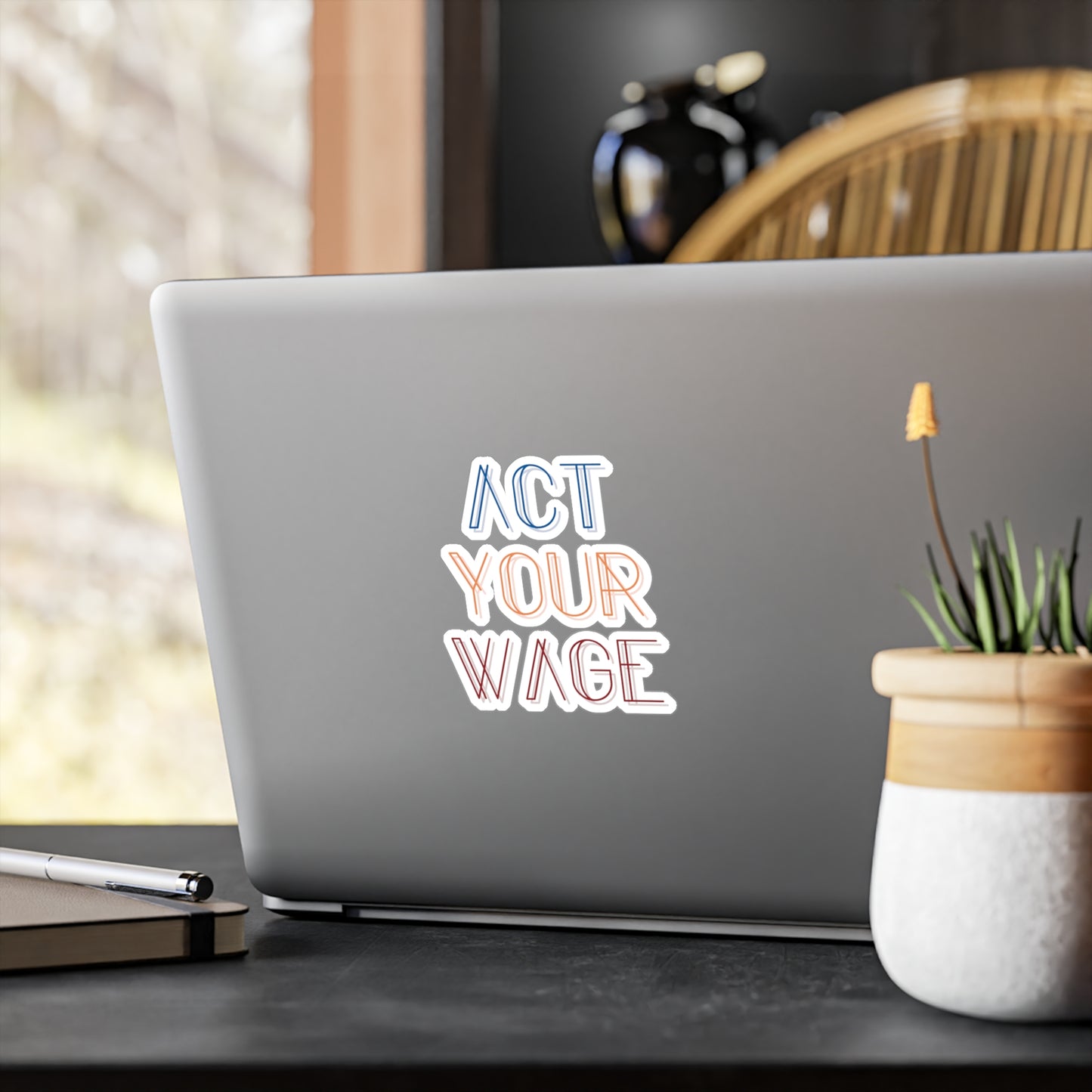 Act Your Wage Vinyl Decal