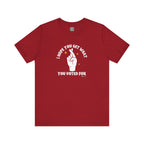 I Hope You Get What You Voted For - Jersey Tee