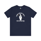 I Hope You Get What You Voted For - Jersey Tee