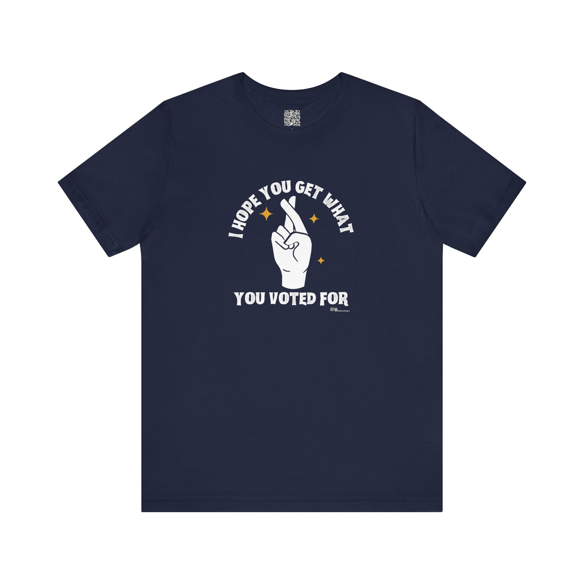 I Hope You Get What You Voted For - Jersey Tee