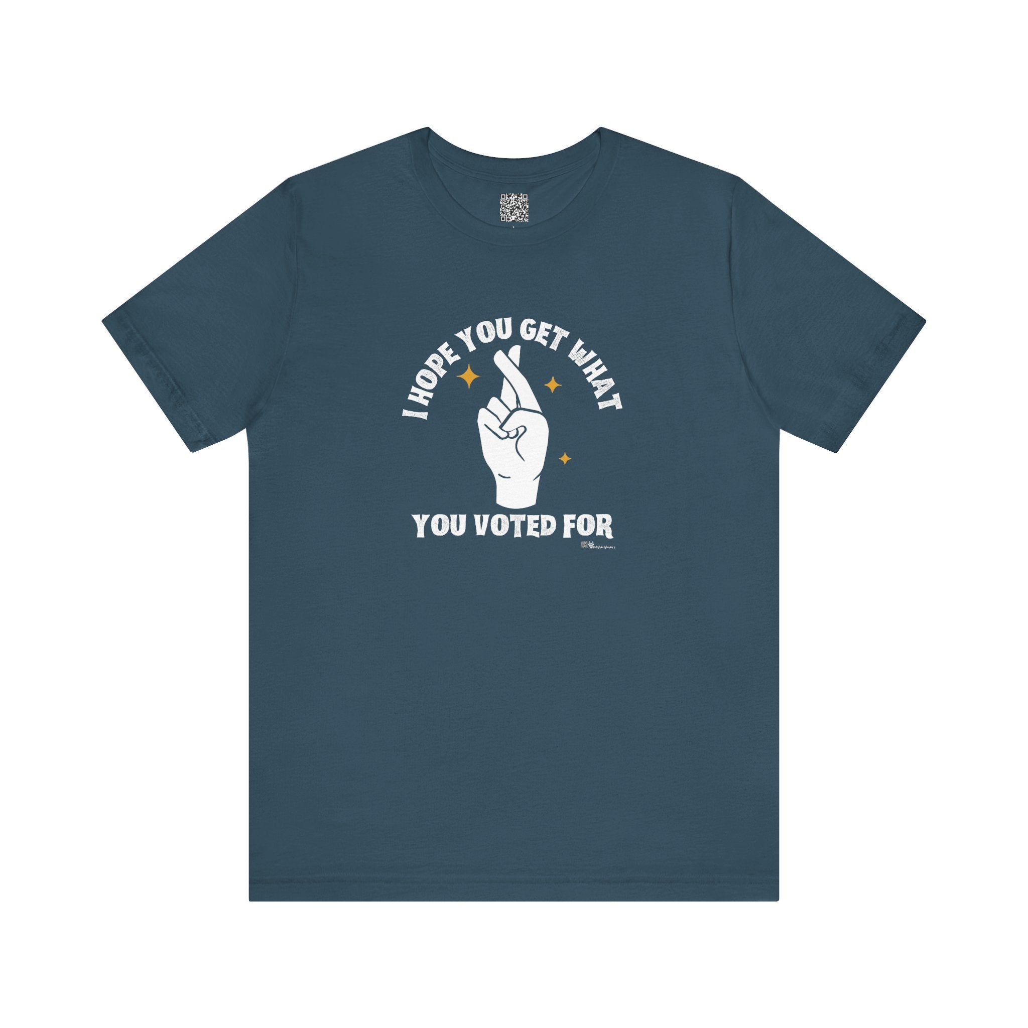 I Hope You Get What You Voted For - Jersey Tee