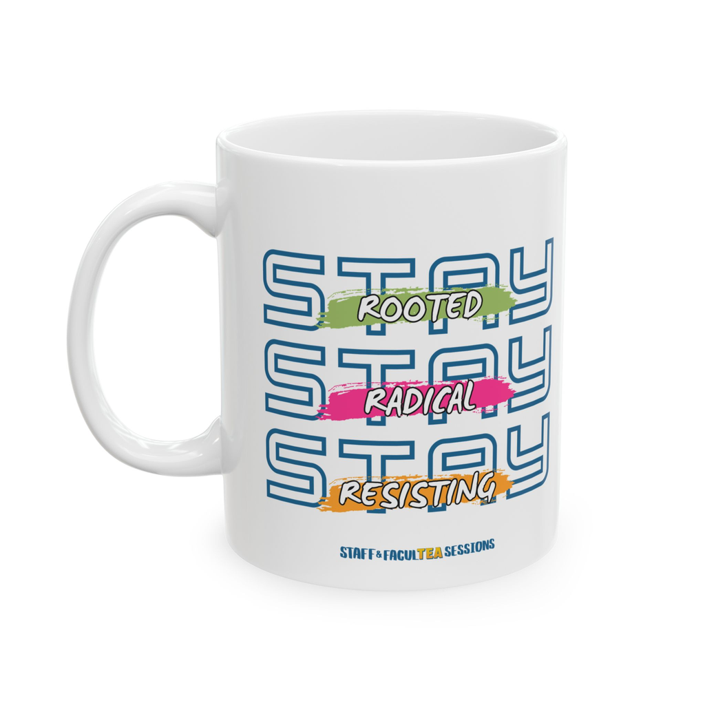 Staff & FaculTEA Sessions Pod- Stay Rooted. Stay Radical. Stay Resisting Mug